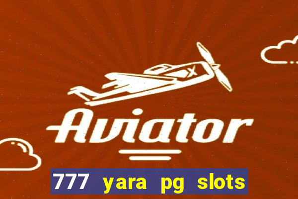 777 yara pg slots paga mesmo